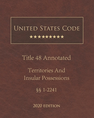 United States Code Annotated Title 48 Territories and Insular Possessions 2020 Edition §§1 - 2241