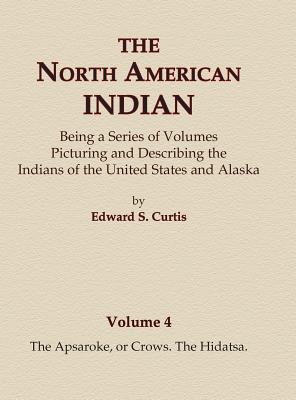 The North American Indian Volume 4 - The Apsaroke, or Crows, The Hidatsa Cover Image