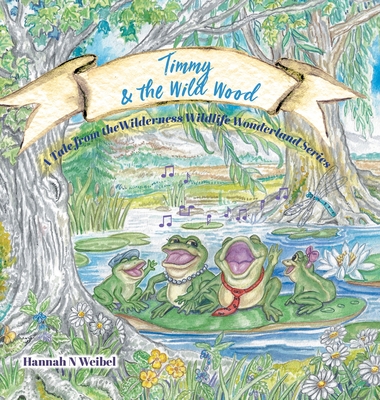 Timmy and the Wild Wood By Hannah N. Weibel, DeWitt Studios (Illustrator) Cover Image