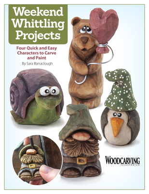 Weekend Whittling Projects: Four Quick and Easy Characters to Carve and Paint Cover Image