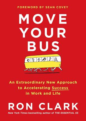 Move Your Bus: An Extraordinary New Approach to Accelerating Success in Work and Life Cover Image