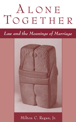 Alone Together: Law & the Meanings of Marriage Cover Image