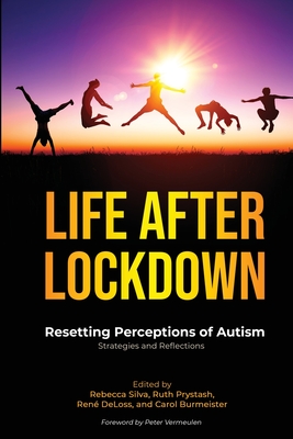 Life After Lockdown: Resetting Perceptions of Autism By Rebecca Silva (Editor), René Deloss (Editor), Ruth Prystash (Editor) Cover Image
