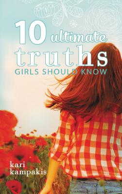 10 Ultimate Truths Girls Should Know By Kari Kampakis Cover Image