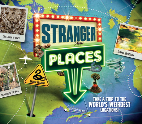 Stranger Places: Take a Trip to the World's Weirdest Locations! Cover Image