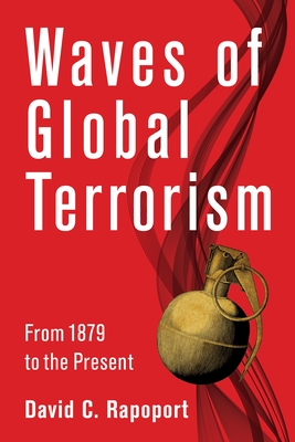 Waves of Global Terrorism: From 1880 to the Present By David C. Rapoport Cover Image