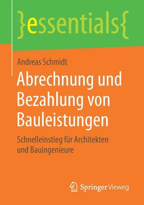 Abrechnung Und Bezahlung Von Bauleistungen: Schnelleinstieg Für Architekten Und Bauingenieure (Essentials) Cover Image