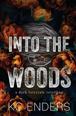 Into the Woods: a dark fairytale retelling By Kc Enders Cover Image