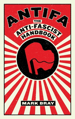 Antifa: The Anti-Fascist Handbook (Activist Citizens' Library)