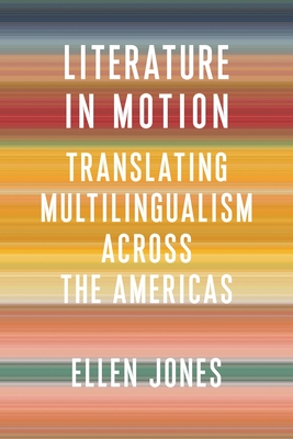 Literature in Motion: Translating Multilingualism Across the Americas (Literature Now) Cover Image