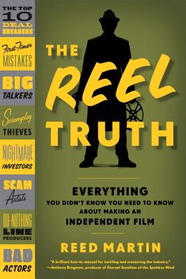 The Reel Truth: Everything You Didn't Know You Need to Know About Making an Independent Film Cover Image