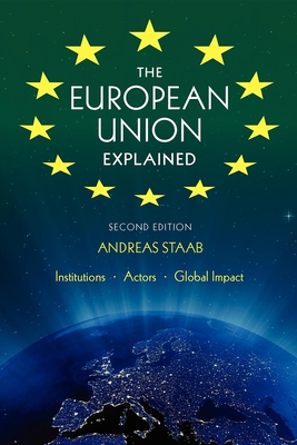 The European Union Explained, Third Edition: Institutions, Actors, Global Impact By Andreas Staab Cover Image