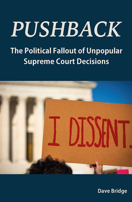 Pushback: The Political Fallout of Unpopular Supreme Court Decisions (Studies in Constitutional Democracy)