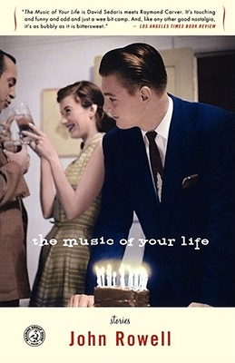 The Music of Your Life: Stories By John Rowell Cover Image