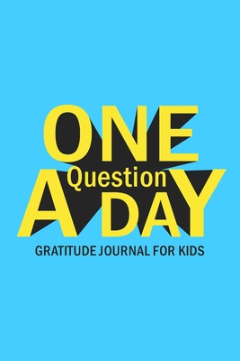 One Question A Day Gratitude Journal for Kids: Daily Prompts and Questions to Teach and Practice Boys Gratitude