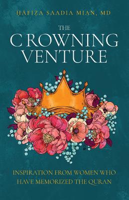 The Crowning Venture: Inspiration from Women Who Have Memorized the Quran Cover Image