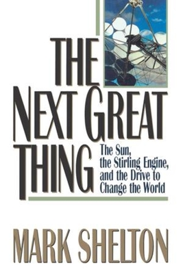 The Next Great Thing: The Sun, the Stirling Engine and the Drive to Change the World Cover Image