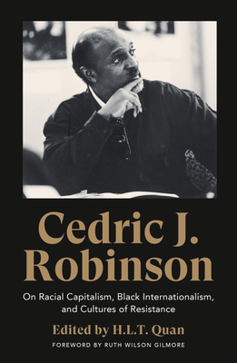 Cedric J. Robinson: On Racial Capitalism, Black Internationalism, and Cultures of Resistance (Black Critique) By Cedric J. Robinson Cover Image
