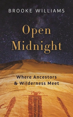 Open Midnight: Where Ancestors and Wilderness Meet By Brooke Williams Cover Image