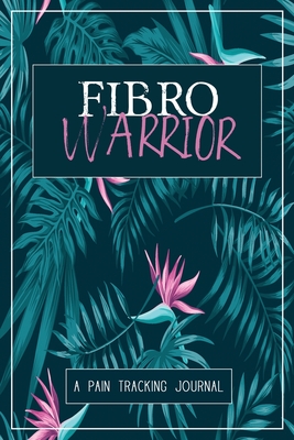 Fibro Warrior: A Symptom & Pain Tracking Journal for Fibromyalgia and Chronic Pain By Wellness Warrior Press Cover Image