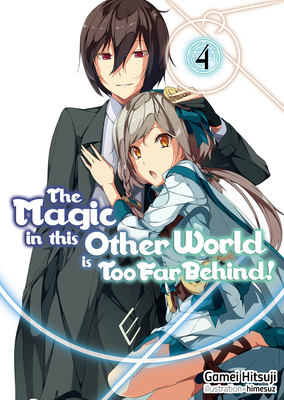 The Magic in This Other World Is Too Far Behind! Volume 4 By Gamei Hitsuji, Himesuz (Illustrator), Hikoki (Translator) Cover Image