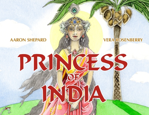 Princess of India: An Ancient Tale (30th Anniversary Edition) By Aaron Shepard, Vera Rosenberry (Illustrator) Cover Image