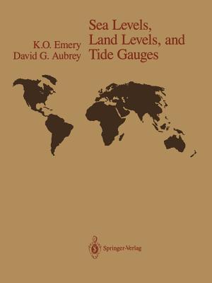 Sea Levels, Land Levels, and Tide Gauges By K. O. Emery, David G. Aubrey Cover Image