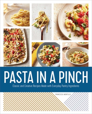 Pasta in a Pinch: Classic and Creative Recipes Made with Everyday Pantry Ingredients Cover Image