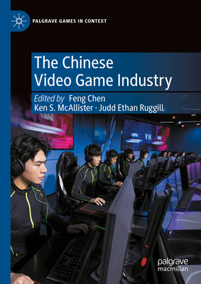 The Chinese Video Game Industry (Palgrave Games in Context)