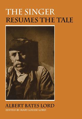 The Singer Resumes the Tale (Myth and Poetics) By Albert Bates Lord, Mary Louise Lord (Editor) Cover Image