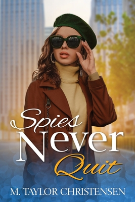 Spies Never Quit By M. Taylor Christensen Cover Image