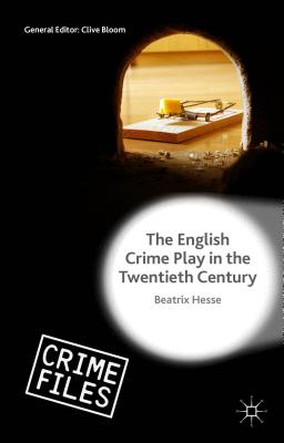 The English Crime Play in the Twentieth Century (Crime Files)