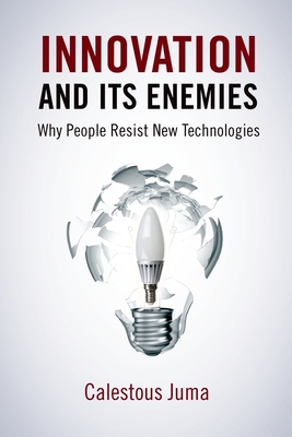 Innovation and Its Enemies: Why People Resist New Technologies Cover Image