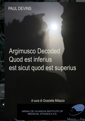 Argimusco Decoded: Quod Est Inferius, Est Sicut Quod Est Superius By Paul Devins, Graziella Milazzo Cover Image