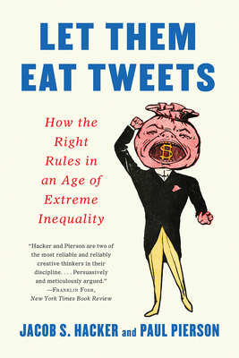 Let them Eat Tweets: How the Right Rules in an Age of Extreme Inequality Cover Image
