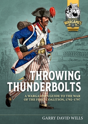 Throwing Thunderbolts: A Wargamer's Guide to the War of the First Coalition, 1792-1797 By Garry David Wills Cover Image