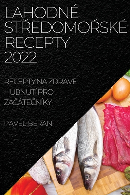 Lahodné StŘedomoŘské Recepty 2022: Recepty Na Zdravé Hubnutí Pro ZaČáteČníky By Pavel Beran Cover Image