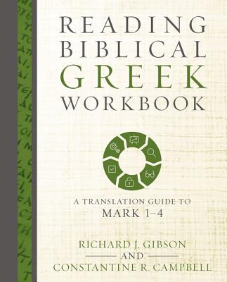 Reading Biblical Greek Workbook: A Translation Guide to Mark 1-4 Cover Image