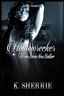 Homewrecker: I Can Love You Better By K. Sherrie Cover Image