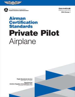 Airman Certification Standards: Private Pilot - Airplane (2023): Faa-S-Acs-6b By Federal Aviation Administration (FAA), U S Department of Transportation, Aviation Supplies & Academics (Asa) (Editor) Cover Image