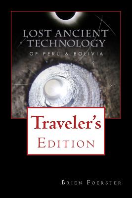 Lost Ancient Technology Of Peru And Bolivia: Traveler's Edition Cover Image