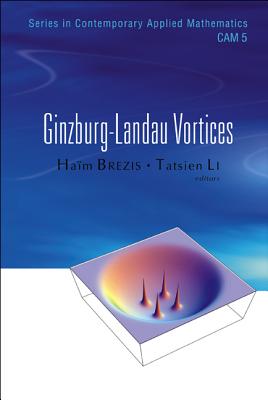 Ginzburg-Landau Vortices (Contemporary Applied Mathematics #5)