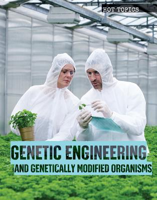 Genetic Engineering and Genetically Modified Organisms (Hot Topics) Cover Image