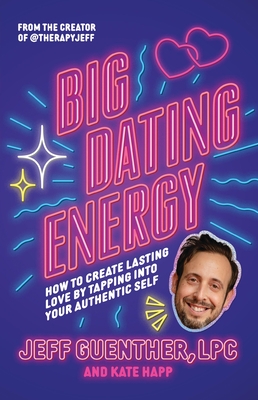 Big Dating Energy: How to Create Lasting Love by Tapping Into Your Authentic Self Cover Image