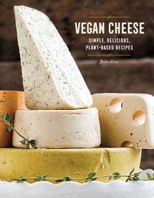Vegan Cheese: Simple, Delicious Plant-Based Recipes Cover Image
