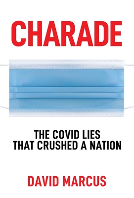Charade: The Covid Lies That Crushed A Nation By David Marcus Cover Image