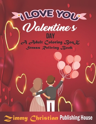 Valentines Day: A Adult coloring Book: A coloring book with different type unique design gift for every adult boys & girls for applyin By Zimmy Christian Publishing House Cover Image