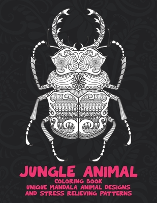 Jungle Animal - Coloring Book - Unique Mandala Animal Designs and Stress Relieving Patterns Cover Image
