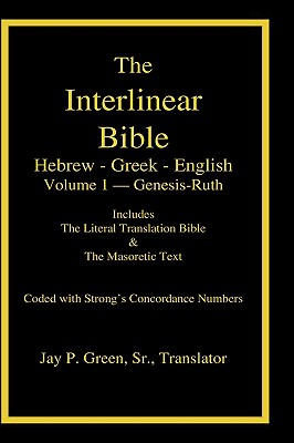 Interlinear Hebrew-Greek-English Bible with Strong's Numbers, Volume 1 of 3 Volumes By Sr. Green, Jay Patrick (Translator), Maurice Robinson (Translator) Cover Image