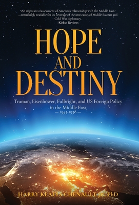 Hope and Destiny: Truman, Eisenhower, Fulbright, and US Foreign Policy in the Middle East, 1945-1958 Cover Image